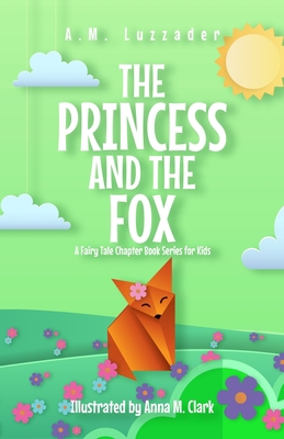 The Princess and the Fox A Fairy Tale Chapter B... 1949078760 Book Cover