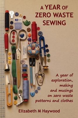 A Year of Zero Waste Sewing: A year of explorat... 0646891375 Book Cover