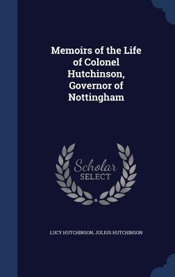 Memoirs of the Life of Colonel Hutchinson, Gove... 1298870097 Book Cover