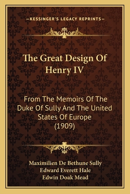 The Great Design Of Henry IV: From The Memoirs ... 1164842838 Book Cover