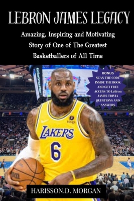 LeBron JAMES LEGACY: Amazing, Inspiring and Mot...            Book Cover