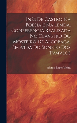 Inês de Castro na Poesia e na Lenda, Conferenci... 1019910402 Book Cover