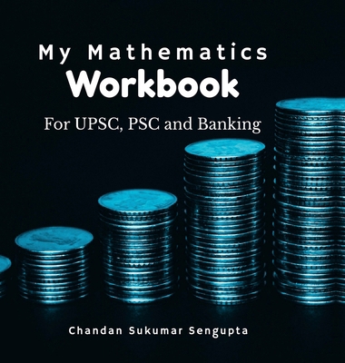 My Mathematics Workbook: For UPSC, PSC and Banking B0DJRQBDZK Book Cover