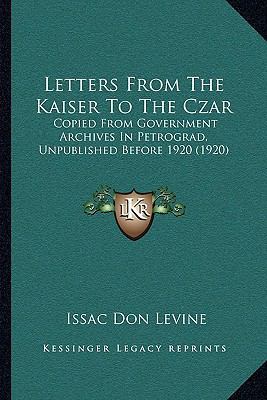 Letters From The Kaiser To The Czar: Copied Fro... 1164128353 Book Cover