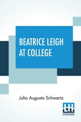 Beatrice Leigh At College: A Story For Girls 9390294967 Book Cover