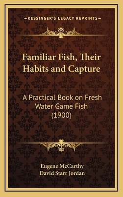 Familiar Fish, Their Habits and Capture: A Prac... 1164289691 Book Cover