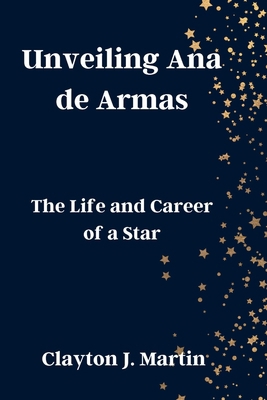 Unveiling Ana de Armas: The Life and Career of ... B0CN3C5SK8 Book Cover