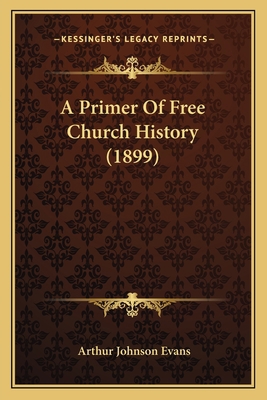 A Primer Of Free Church History (1899) 1164160168 Book Cover