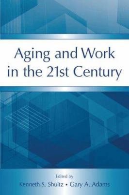 Aging and Work in the 21st Century 0805857273 Book Cover