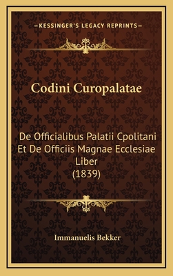 Codini Curopalatae: De Officialibus Palatii Cpo... [Latin] 1168253314 Book Cover