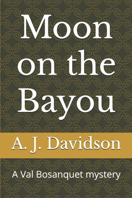 Moon on the Bayou: A Val Bosanquet mystery 1479180114 Book Cover