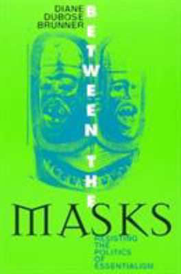 Between the Masks: Resisting the Politics of Es... 084768895X Book Cover