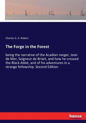 The Forge in the Forest: being the narrative of... 3337255469 Book Cover