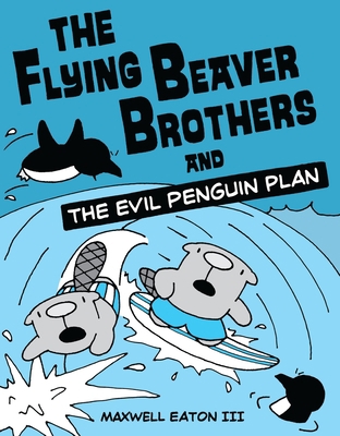 The Flying Beaver Brothers and the Evil Penguin... 0375864474 Book Cover