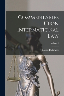 Commentaries Upon International Law; Volume 1 1017373426 Book Cover