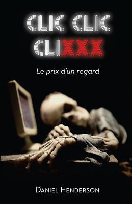 Clic, clic, clixxx: Le prix d'un regard [French] 2924110319 Book Cover