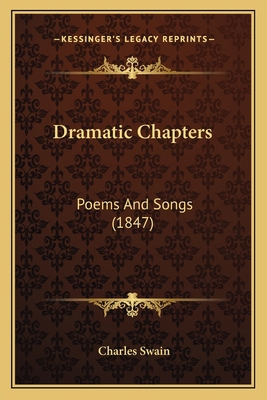 Dramatic Chapters: Poems And Songs (1847) 1164624776 Book Cover