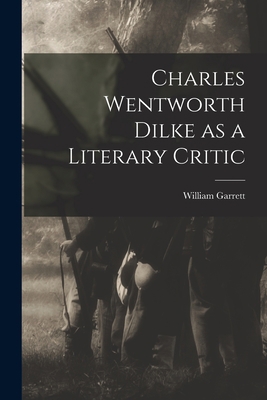 Charles Wentworth Dilke as a Literary Critic 1014446406 Book Cover