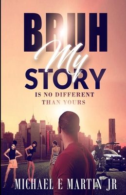 Bruh, My Story Is No Different Than Yours 1734466014 Book Cover