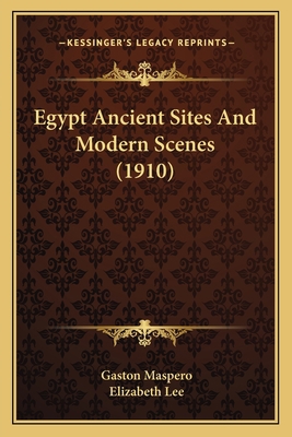 Egypt Ancient Sites And Modern Scenes (1910) 1164033743 Book Cover