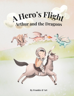 A Hero's Flight: Arthur and the Dragons B0D1KW9D7K Book Cover