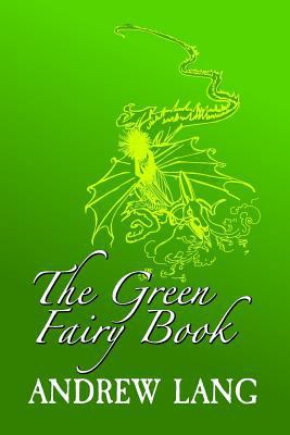 The Green Fairy Book: Original and Unabridged 1981993657 Book Cover