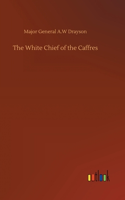 The White Chief of the Caffres 3752378417 Book Cover