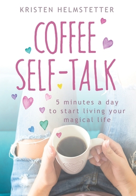 Coffee Self-Talk: 5 Minutes a Day to Start Livi... 1736273515 Book Cover