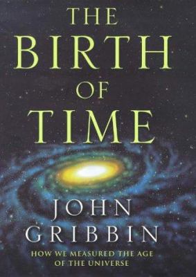 The Birth of Time: How We Measured the Age of t... 029782001X Book Cover