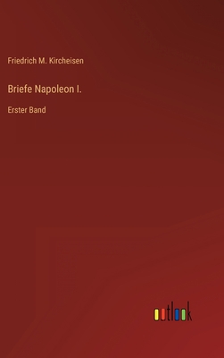 Briefe Napoleon I.: Erster Band [German] 3368404156 Book Cover