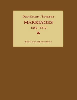 Dyer County, Tennessee, Marriages 1860-1879 159641054X Book Cover