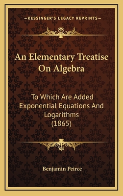 An Elementary Treatise on Algebra: To Which Are... 1164753169 Book Cover