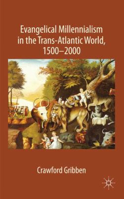 Evangelical Millennialism in the Trans-Atlantic... 0230008259 Book Cover