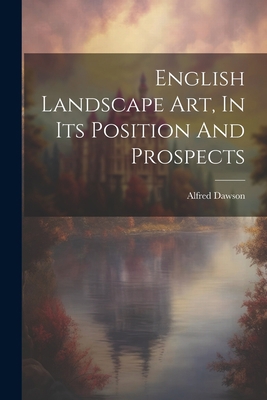 English Landscape Art, In Its Position And Pros... 1022315005 Book Cover