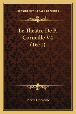Le Theatre De P. Corneille V4 (1671) [French] 1166624528 Book Cover