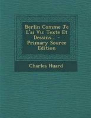 Berlin Comme Je L'ai Vu: Texte Et Dessins... [French] 1295094053 Book Cover