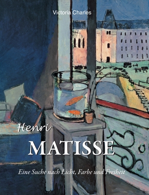 Henri Matisse: Eine Suche nach Licht, Farbe und... [German] B0FSF9GMTY Book Cover