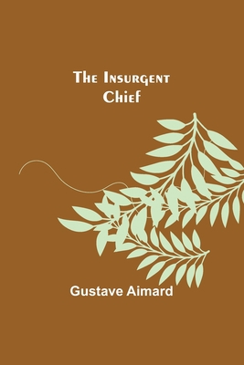 The Insurgent Chief 935657586X Book Cover