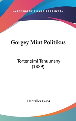 Gorgey Mint Politikus: Tortenelmi Tanulmany (1889) 1104159325 Book Cover