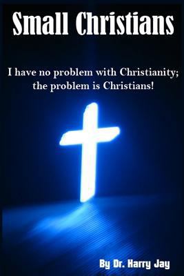 Small Christians: I Have No Problem with Christ... 1500994456 Book Cover