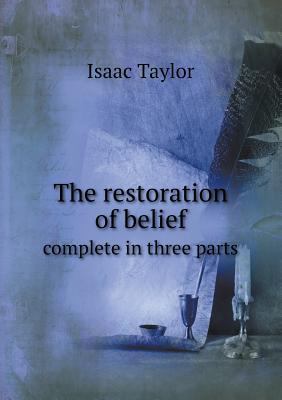 The restoration of belief complete in three parts 5518529074 Book Cover