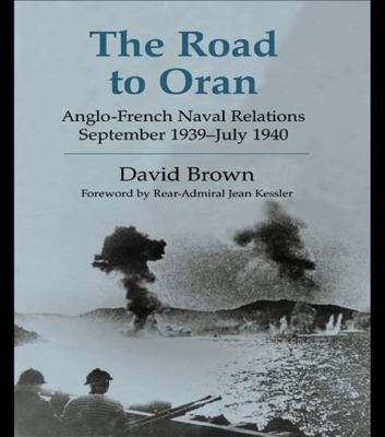 The Road to Oran: Anglo-French Naval Relations,... 0415652707 Book Cover