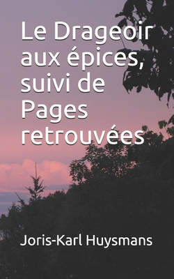 Le Drageoir aux épices, suivi de Pages retrouvées [French] 1712320246 Book Cover
