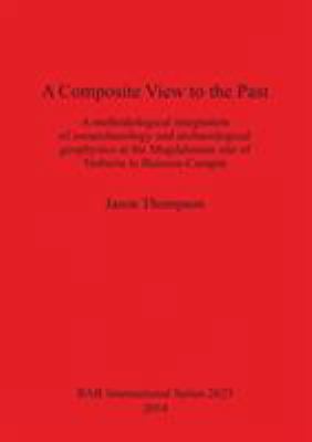 A Composite View to the Past: A methodological ... 1407312588 Book Cover