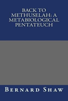 Back to Methuselah: A Metabiological Pentateuch 1490572856 Book Cover