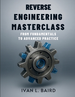 Reverse Engineering Masterclass: From Fundament... B0FNL3RKFV Book Cover
