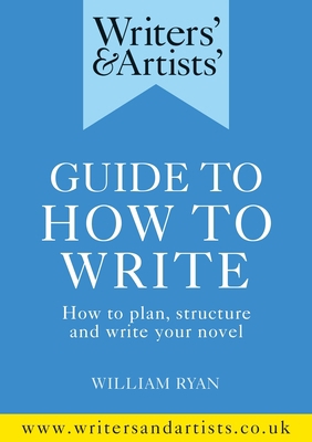 Writers' & Artists' Guide to How to Write: How ... 1472978749 Book Cover