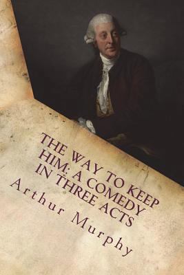 The way to keep him: a comedy in three acts 1721237585 Book Cover
