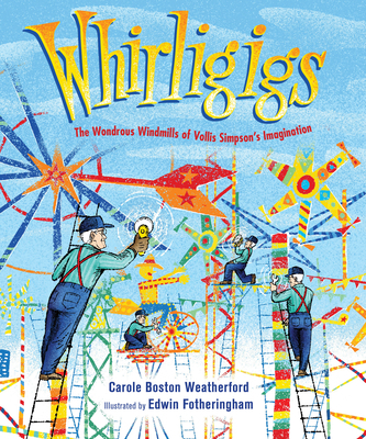 Whirligigs: The Wondrous Windmills of Vollis Si... 1662680414 Book Cover
