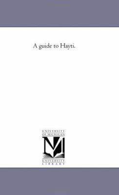 A Guide to Hayti. 1425516505 Book Cover